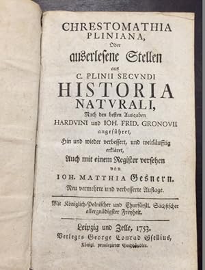 Chrestomathia Pliniana, oder auserlesene Stellen aus C. Plinii Secundi Historia Naturali, nach de...