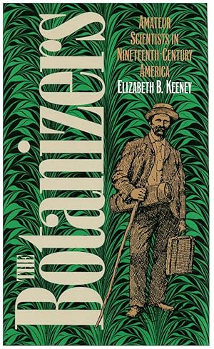 Image du vendeur pour THE BOTANIZERS. AMATEUR SCIENTISTS IN NINETEENTH-CENTURY AMERICA [HARDBACK] mis en vente par Prtico [Portico]