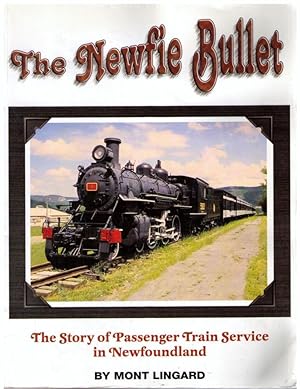 The Newfie Bullet - The Story of Train Passenger Service in Newfoundland