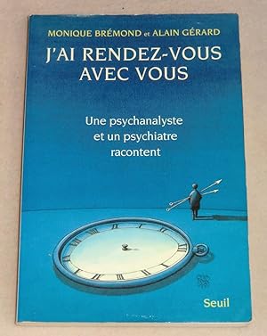 Bild des Verkufers fr J'AI RENDEZ-VOUS AVEC VOUS - Une psychanalyste et un psychiatre racontent zum Verkauf von LE BOUQUINISTE