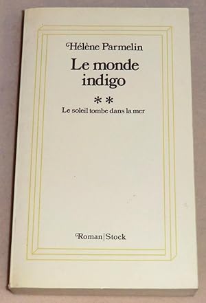 Seller image for LE MONDE INDIGO - II - Le soleil tombe dans la mer - Roman for sale by LE BOUQUINISTE