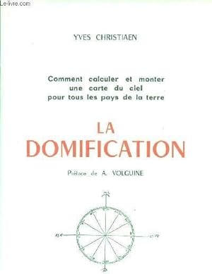 Seller image for LA DOMIFICATION / COMMENT CALCULER ET MONTER UNE CARTE DU CIEL POUR TOUS LES PAYS DE LA TERRE. for sale by Le-Livre