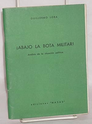 Abajo la bota militar: analisis de la situacion politica