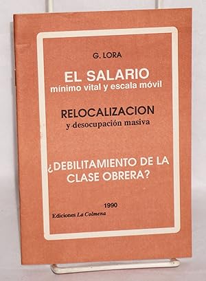 Imagen del vendedor de El Salario mnimo vital y escala mvil, relocalizacion y desocupacin masiva, debilitamiento de la clase obrera a la venta por Bolerium Books Inc.