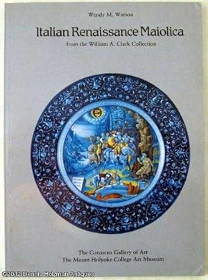 Seller image for Italian Renaissance Majolica from the William A. Clark Collection for sale by Dennis Holzman Antiques