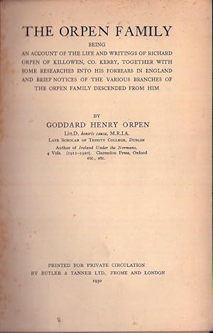 THE ORPEN FAMILY. Being an account of the life and writings of Richard Orpen of Killowen, Co. Ker...