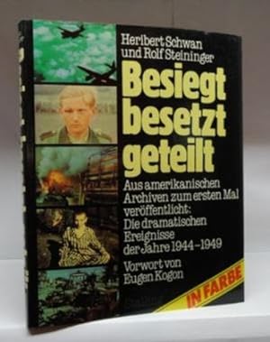 Besiegt, besetzt, geteilt : von d. Invasion bis zur Spaltung Deutschlands ; e. histor. Dokumentat...