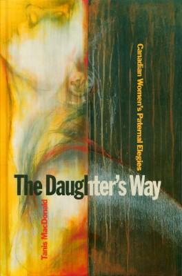 Daughter's Way, The: Canadian Women's Paternal Elegies