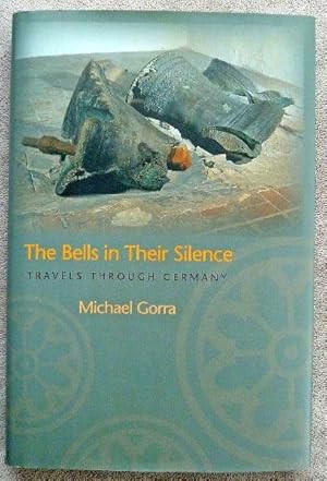 The Bells in Their Silence: Travels Through Germany: SIGNED BY AUTHOR