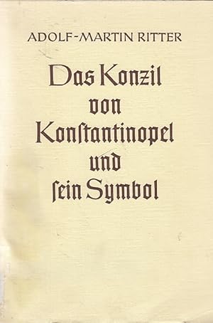 Das Konzil von Konstantinopel und sein Symbol : Studien zur Geschichte u. Theologie d. 2. Ökumen....