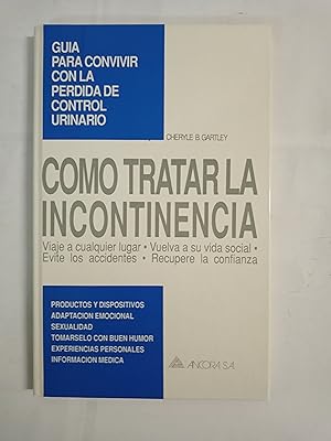 Seller image for COMO TRATAR LA INCONTINENCIA Guia para convivir con la perdida de control urinario for sale by Gibbon Libreria