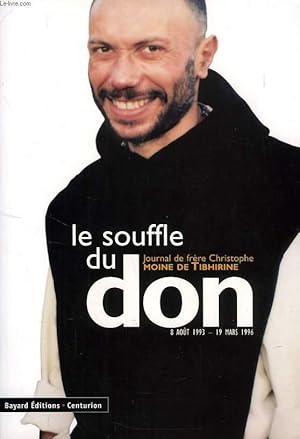 Image du vendeur pour LE SOUFFLE DU DON, JOURNAL DE FRERE CHRISTOPHE, MOINE DE TIBHIRINE, 8 AOUT 1993 - 19 MARS 1996 mis en vente par Le-Livre