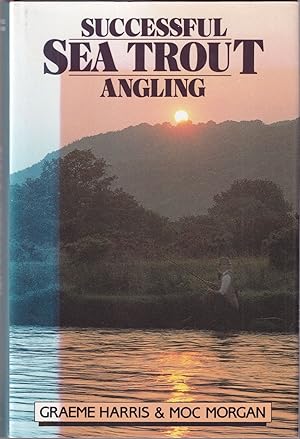 Image du vendeur pour SUCCESSFUL SEA TROUT ANGLING: THE PRACTICAL GUIDE. By Graeme Harris and Moc Morgan. mis en vente par Coch-y-Bonddu Books Ltd