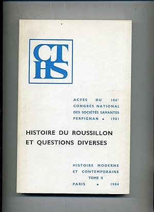 HISTOIRE DU ROUSSILLON ET QUESTIONS DIVERSES. (Actes du IO6e. Congrès National des sociétés savan...