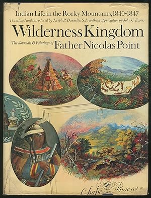 Imagen del vendedor de Wilderness Kingdom: Indian Life in the Rocky Mountains: 1840-1847, The Journals & Painting of Nicolas Point, S.J. a la venta por Between the Covers-Rare Books, Inc. ABAA