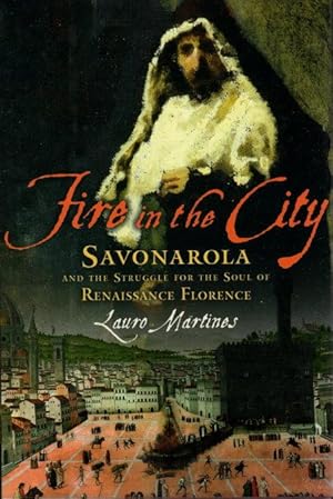 Seller image for FIRE IN THE CITY: Savonarola and the Struggle for Renaissance Florence. for sale by Bookfever, IOBA  (Volk & Iiams)