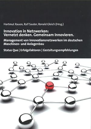 Seller image for Innovation in Netzwerken: Vernetzt denken. Gemeinsam Innovieren. : Management von Innovationsnetzwerken im deutschen Maschinen-und Anlagenbau Status Quo/Erfolgsfakroren/Gestaltungsempfehlungen. Management von Innovationsnetzwerken im deutschen Maschinen- und Anlagenbau. Status Quo, Erfolgsfaktoren, Gestaltungsempfehlungen for sale by AHA-BUCH GmbH