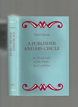 A Publisher and His Circle; the Life and Work of John Taylor, Keats's Publisher