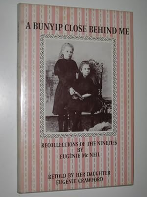 Seller image for A Bunyip Close Behind Me : Recollections of the Nineties by Eugenie McNeil for sale by Manyhills Books