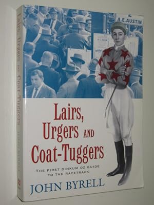 Seller image for Lairs, Urgers and Coat Tuggers : The First Dinkum Oz Guide To The Racetrack for sale by Manyhills Books