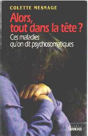 Alors tout dans la tete ? ces maladies qu'on dit psychosomatiques