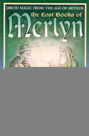 THE LOST BOOKS OF MERLYN : Druid Magic From the Age of Arthur