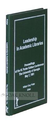 Seller image for LEADERSHIP IN ACADEMIC LIBRARIES: PROCEEDINGS OF THE W. PORTER KELLAM CONFERENCE, THE UNIVERSITY OF GEORGIA, MAY 7, 1991 for sale by Oak Knoll Books, ABAA, ILAB