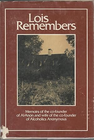 Seller image for Lois Remembers Memoirs of the Co-founder of al-Anon and Wife of the Co-founder of Alcoholics Anonymous for sale by Dorley House Books, Inc.