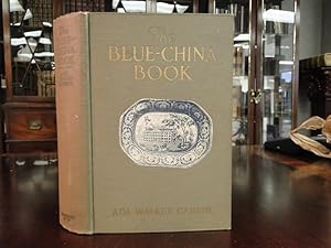 Image du vendeur pour THE BLUE-CHINA BOOK Early American Scenes and History Pictured in the Pottery of the Time mis en vente par The Antiquarian Shop