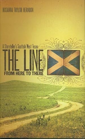 THE LINE FROM HERE TO THERE; A Storyteller's Scottish West Texas