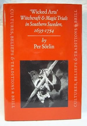 "Wicked Arts" Witchcraft & Magic Trials in Southern Sweden, 1635--1754; Cultures, Beliefs, and Tr...