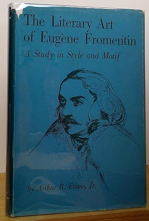 Seller image for The Literary Art of Eugene Fromentin: A Study in Style and Motif for sale by Stephen Peterson, Bookseller