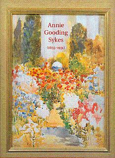 Imagen del vendedor de Annie Gooding Sykes, 1855-1931: An American Watercolorist Rediscovered a la venta por LEFT COAST BOOKS