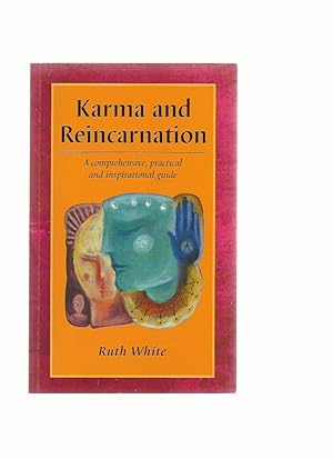 Karma and Reincarnation: a Comprehensive, Practical and Inspirational Guide