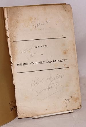 Speeches of messrs. Woodbury and Bancroft: Speech of hon. Levi Woodbury delivered at the democrat...