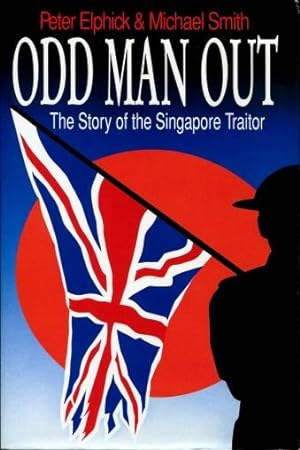 Odd Man Out : The Story of the Singapore Traitor