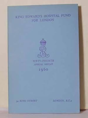 King Edward's Hospital Fund for London Sixty-Fourth Annual Report 1960