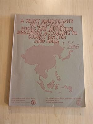 Imagen del vendedor de A Selected Bibliography on East-Asian Foods and Nutrition Arranged According to Subject Matter and Area a la venta por Bradley Ross Books