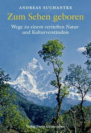 Bild des Verkufers fr Zum Sehen geboren : Wege zu einem vertieften Natur- und Kulturverstndnis zum Verkauf von AHA-BUCH GmbH