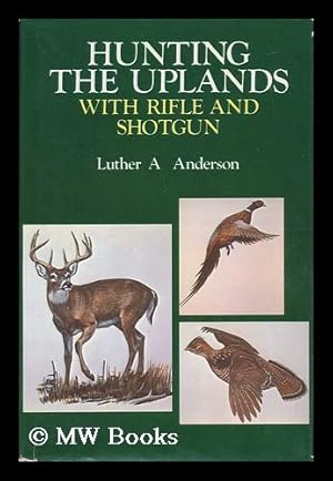 Seller image for Hunting the Uplands with Shotgun and Rifle / Luther A. Anderson for sale by MW Books