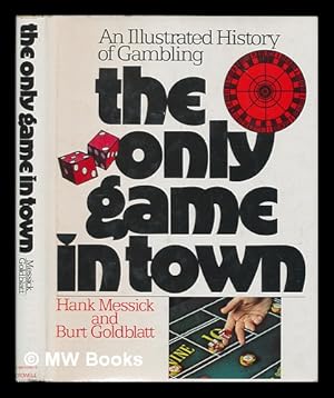 Seller image for The Only Game in Town : an Illustrated History of Gambling / by Hank Messick and Burt Goldblatt for sale by MW Books