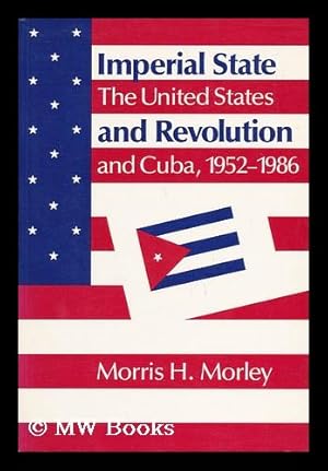 Immagine del venditore per Imperial State and Revolution : the United States and Cuba, 1952-1986 / Morris H. Morley venduto da MW Books