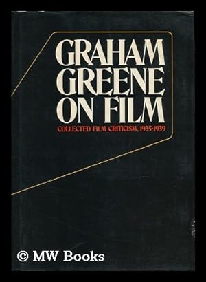Imagen del vendedor de Graham Greene on Film; Collected Film Criticism, 1935-1940. Edited by John Russell Taylor a la venta por MW Books