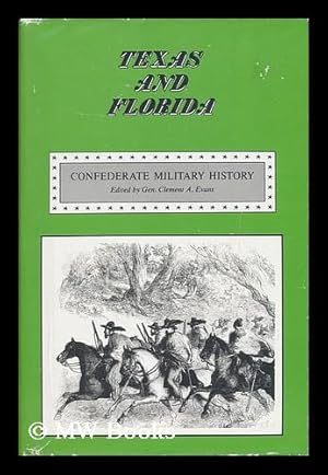 Seller image for Confederate Military History : a Library of Confederate States History in Seventeen Volumes / Written by Distinguished Men of the South and Edited by Clement A. Evans - Vol. XI. Texas and Florida for sale by MW Books