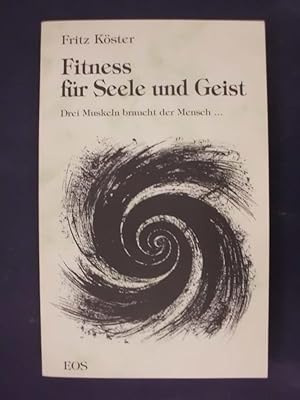 Bild des Verkufers fr Fitness fr Seele und Geist - Drei Muskeln braucht der Mensch. zum Verkauf von Buchantiquariat Uwe Sticht, Einzelunter.