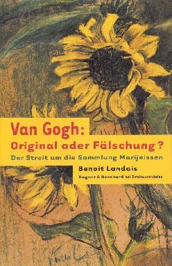 Seller image for Van Gogh: Original oder Flschung? : der Streit um die Sammlung Marijnissen. Aus dem Franz. von Michael Hein. for sale by Galerie Joy Versandantiquariat  UG (haftungsbeschrnkt)
