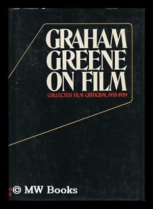 Imagen del vendedor de Graham Greene on Film; Collected Film Criticism, 1935-1940. Edited by John Russell Taylor a la venta por MW Books Ltd.