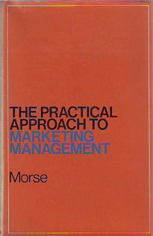 THE PRACTICAL APPROACH TO MARKETING MANAGEMENT.