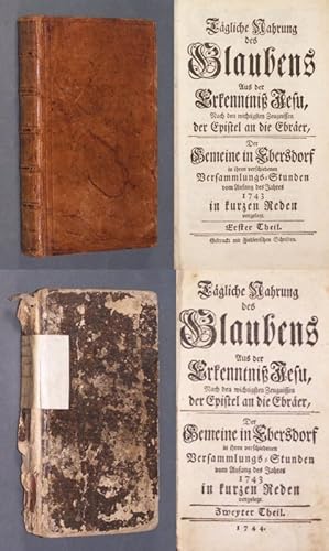 Seller image for Tgliche Nahrung des Glaubens Aus der Erkenntni Jesu, Nach den wichtigsten Zeugnissen der Epistel an die Ebrer, Der Gemeine in Ebersdorf in ihren verschiedenen Versammlungs-Stunden vom Anfang des Jahres 1743 in kurzen Reden vorgelegt. Erster [und zweyter] Theil. for sale by Antiquariat Kretzer