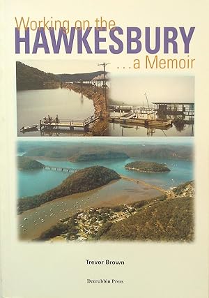 Seller image for Working on the Hawkesbury. A Memoir. for sale by Banfield House Booksellers